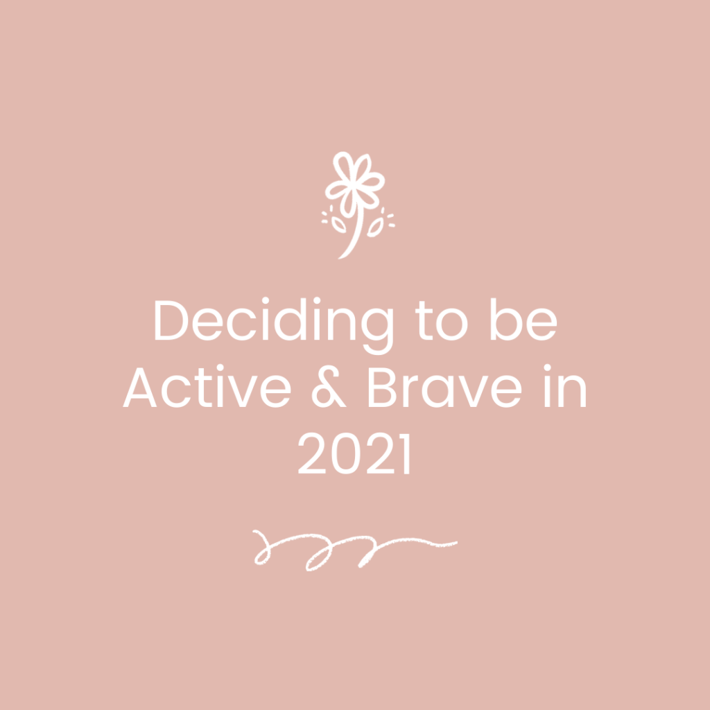 Deciding to be Active and Brave in 2021 motivational quote