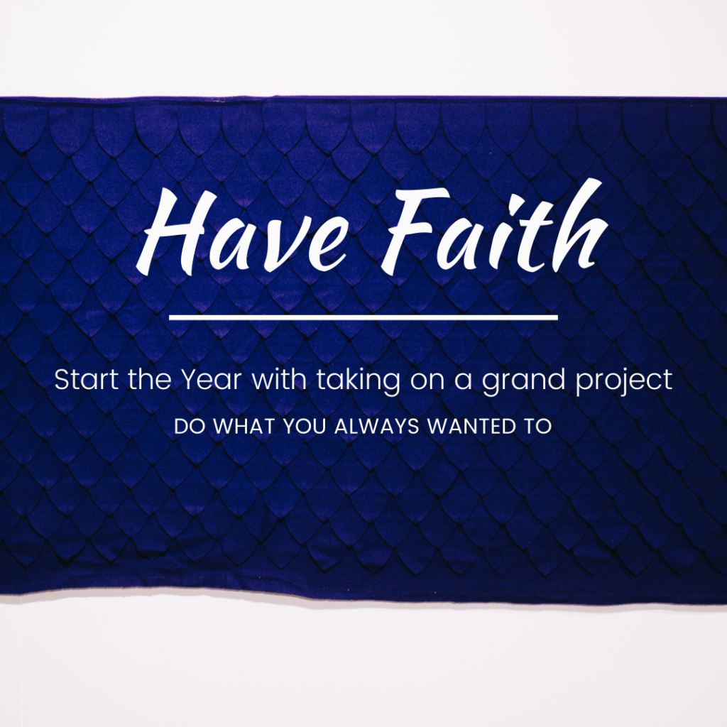 Have Faith - Start the year with taking on a Grand Project - Do what you always wanted to motivational quote