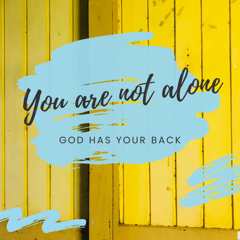 You are not alone. God has your back. Bible devotional bible quote