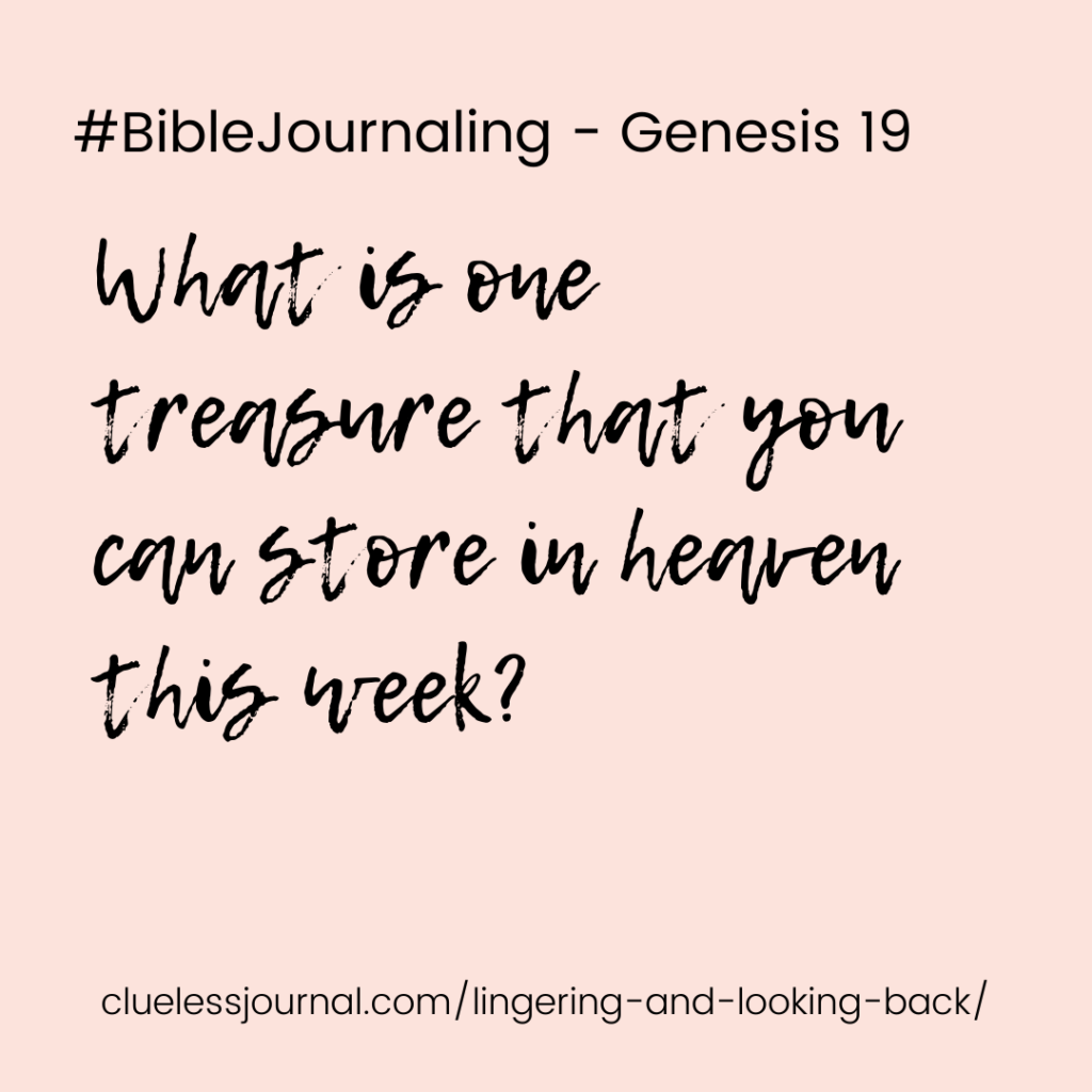 Journaling prompt for Genesis 19 - What is one treasure that you can store in heaven?