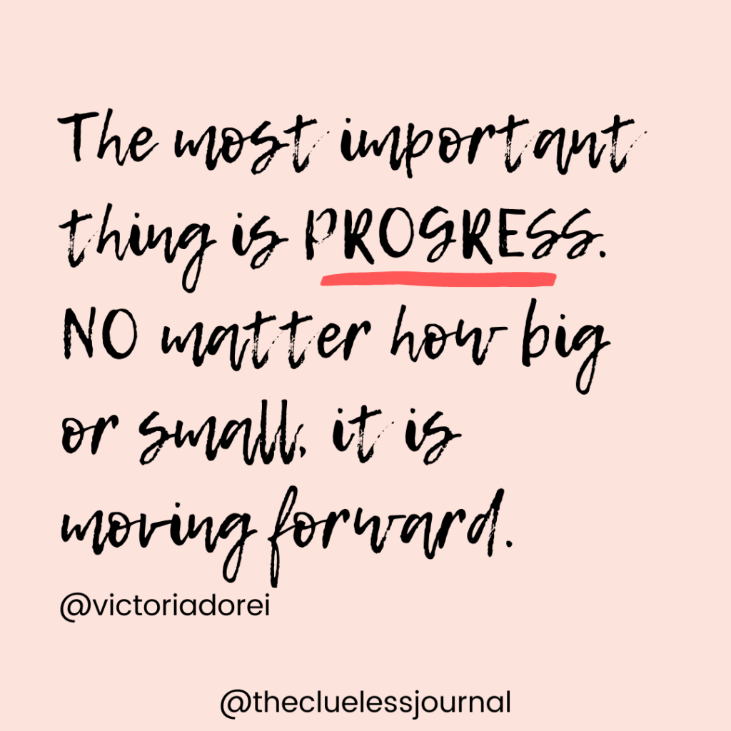 The most important thing is progress, no matter how big or small, it is moving forward. Quote by Victoria Dorei