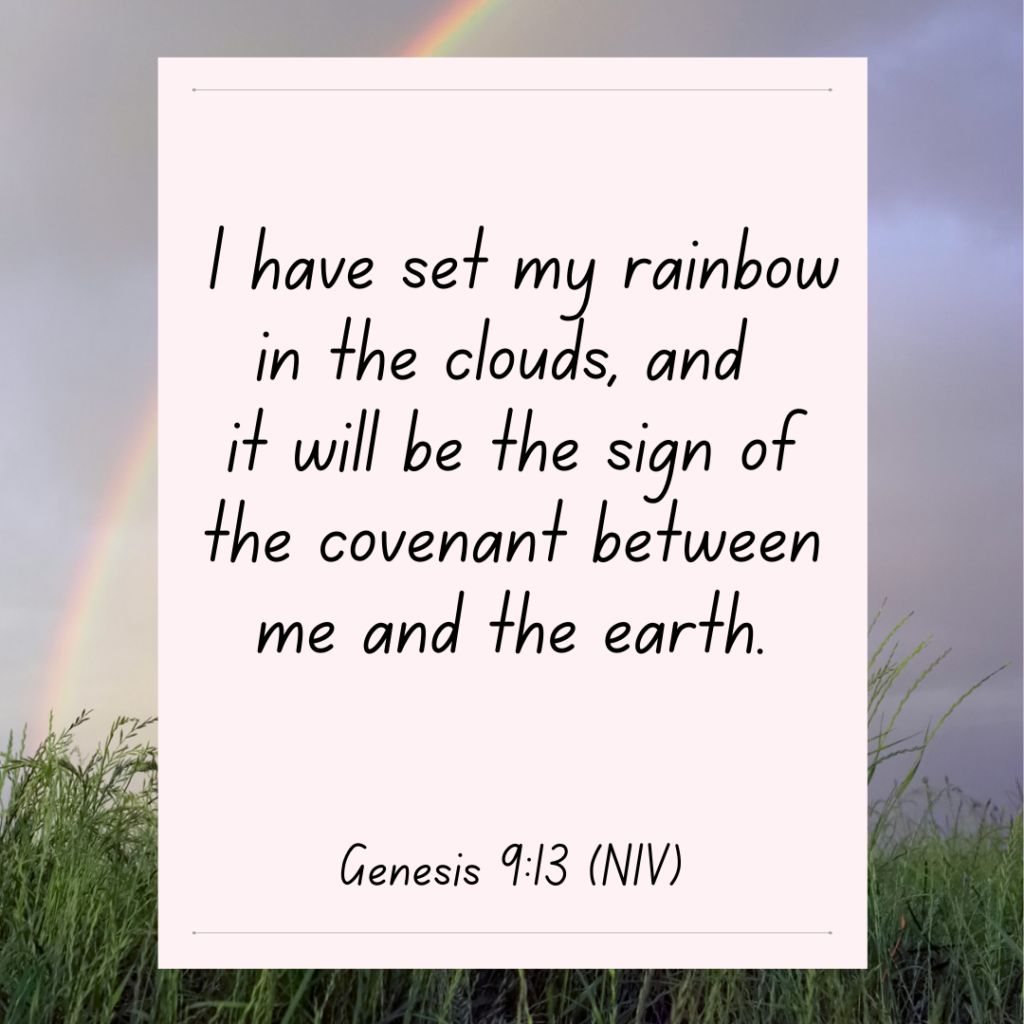 Genesis 9:13  I have set my rainbow in the clouds, and it will be the sign of the covenant between me and the earth. Bible Devotional