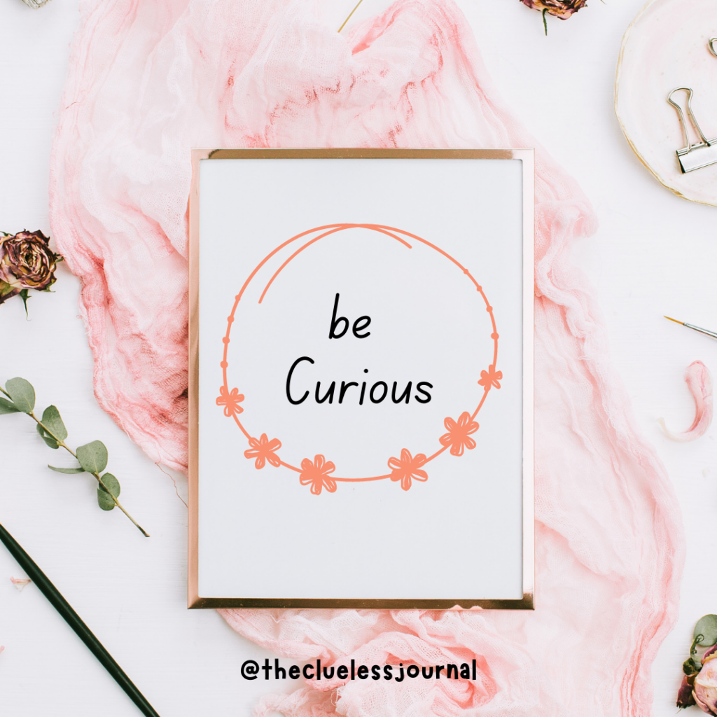 Be Curious - a quote in my bullet journal as a reminder to keep asking questions for creative problem-solving